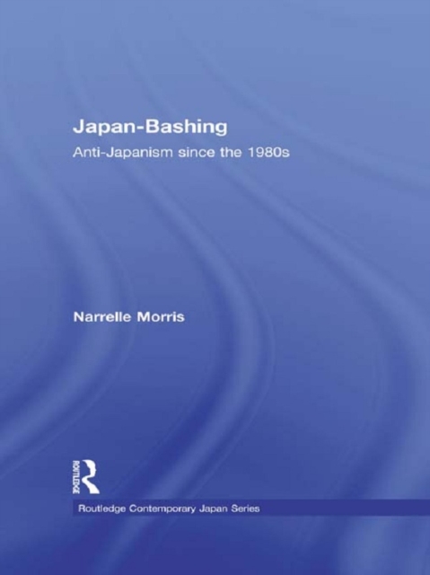 Japan-Bashing : Anti-Japanism since the 1980s, PDF eBook