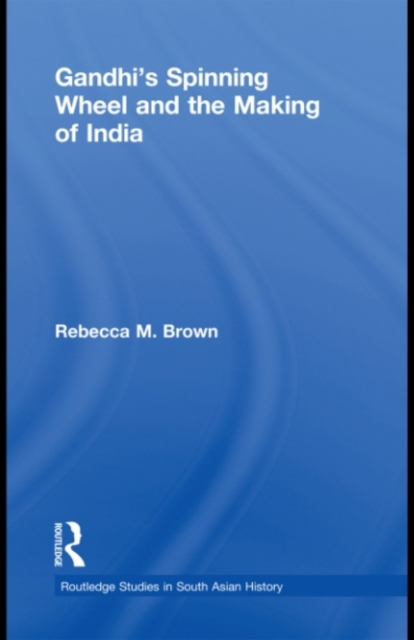 Gandhi's Spinning Wheel and the Making of India, PDF eBook