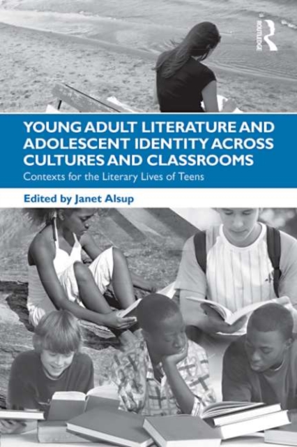 Young Adult Literature and Adolescent Identity Across Cultures and Classrooms : Contexts for the Literary Lives of Teens, EPUB eBook