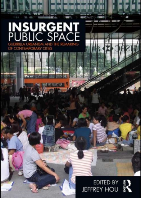 Insurgent Public Space : Guerrilla Urbanism and the Remaking of Contemporary Cities, EPUB eBook