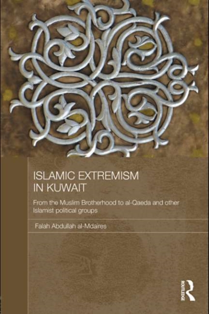 Islamic Extremism in Kuwait : From the Muslim Brotherhood to Al-Qaeda and other Islamic Political Groups, EPUB eBook
