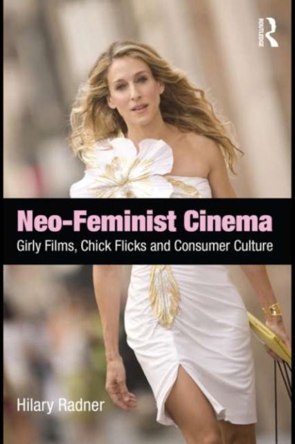 Neo-Feminist Cinema : Girly Films, Chick Flicks, and Consumer Culture, EPUB eBook