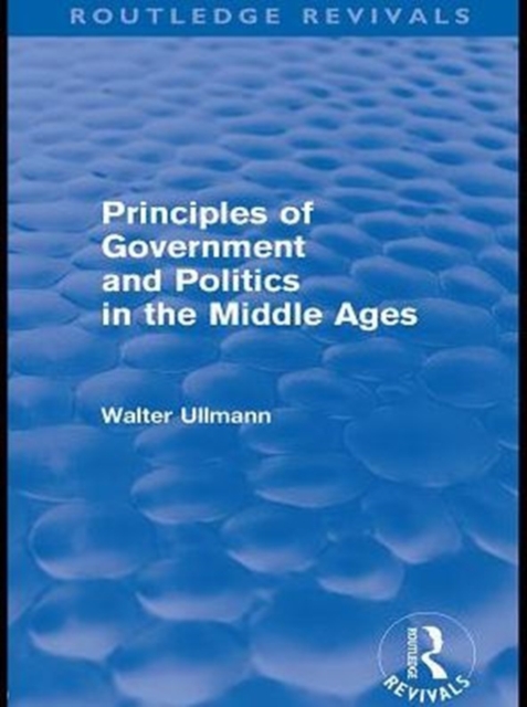Principles of Government and Politics in the Middle Ages (Routledge Revivals), PDF eBook