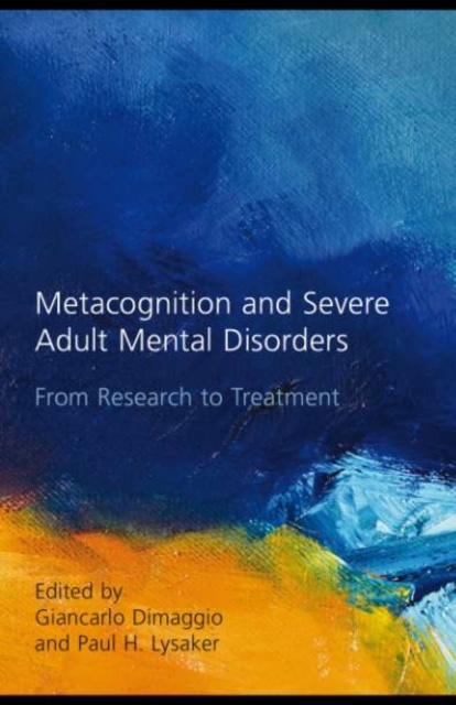 Metacognition and Severe Adult Mental Disorders : From Research to Treatment, EPUB eBook