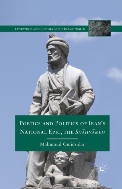 Poetics and Politics of Iran's National Epic, the Sh?hn?meh, PDF eBook