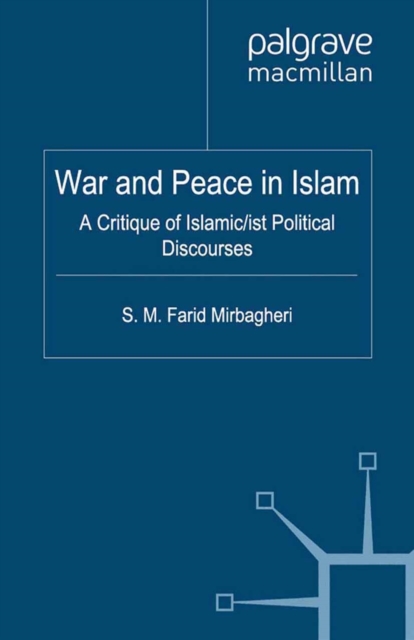 War and Peace in Islam : A Critique of Islamic/ist Political Discourses, PDF eBook