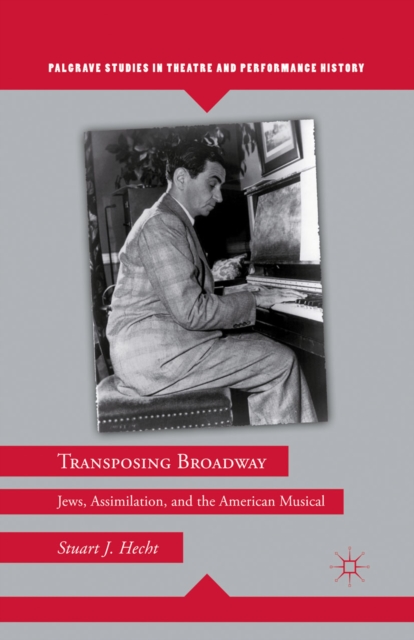 Transposing Broadway : Jews, Assimilation, and the American Musical, PDF eBook