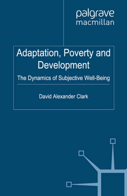 Adaptation, Poverty and Development : The Dynamics of Subjective Well-Being, PDF eBook