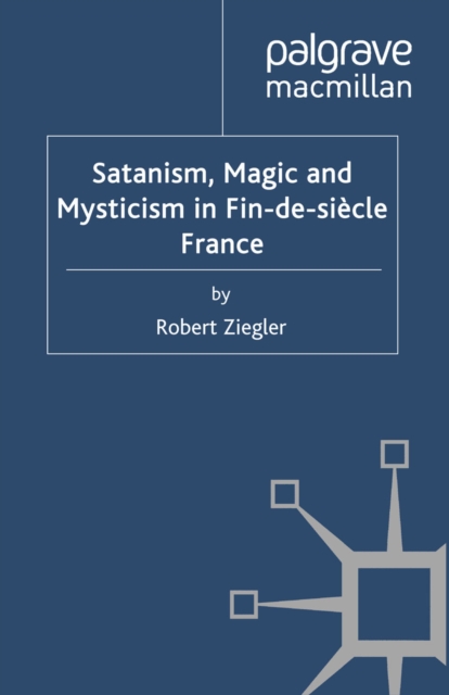 Satanism, Magic and Mysticism in Fin-de-siecle France, PDF eBook