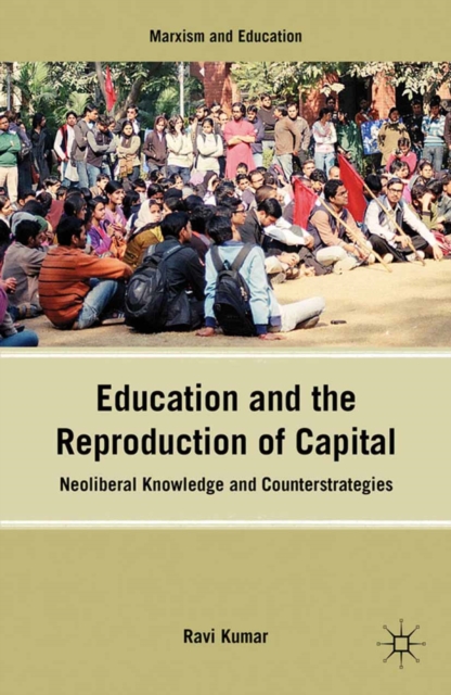 Education and the Reproduction of Capital : Neoliberal Knowledge and Counterstrategies, PDF eBook