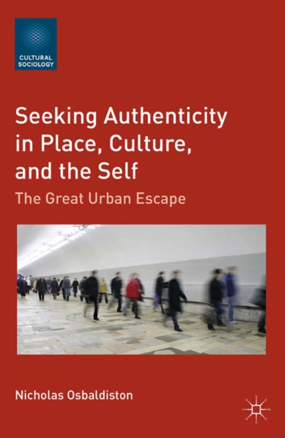 Seeking Authenticity in Place, Culture, and the Self : The Great Urban Escape, PDF eBook