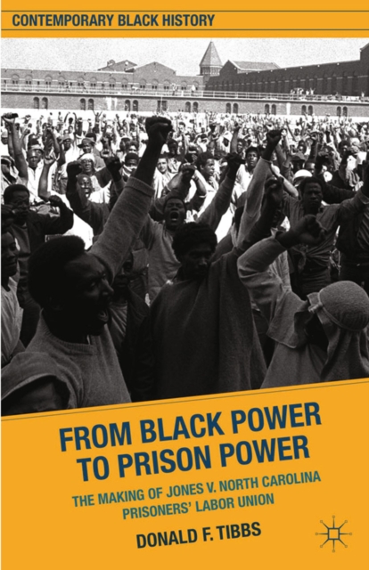 From Black Power to Prison Power : The Making of Jones V. North Carolina Prisoners' Labor Union, PDF eBook
