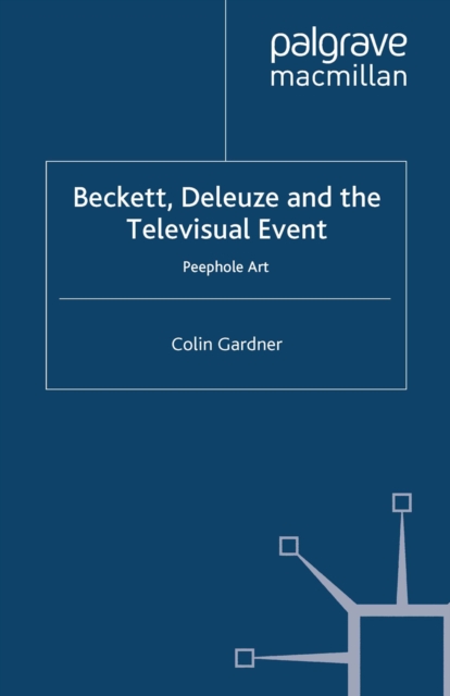 Beckett, Deleuze and the Televisual Event : Peephole Art, PDF eBook