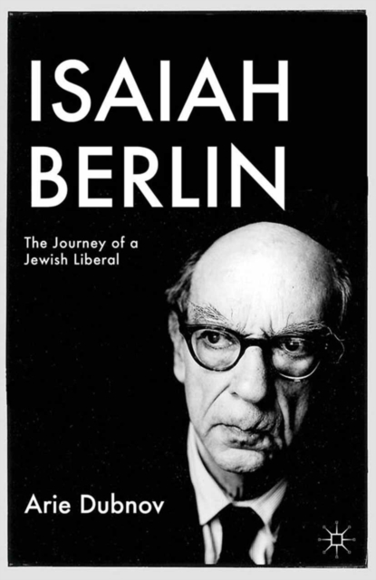 Isaiah Berlin : The Journey of a Jewish Liberal, PDF eBook