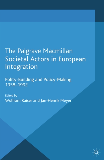 Societal Actors in European Integration : Polity-Building and Policy-making 1958-1992, PDF eBook