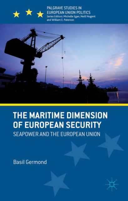 The Maritime Dimension of European Security : Seapower and the European Union, PDF eBook