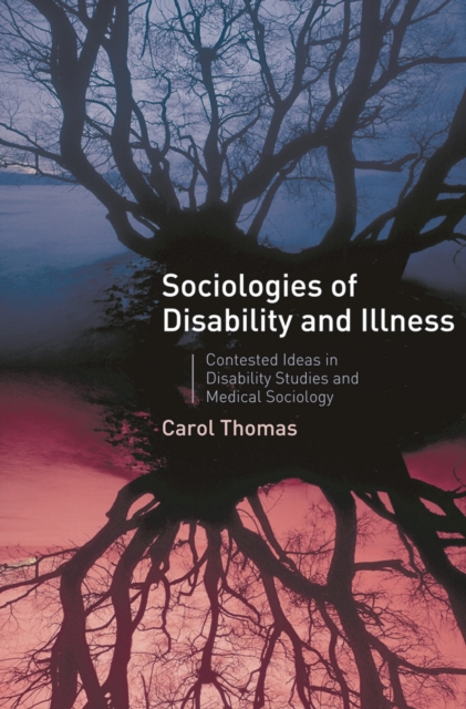 Sociologies of Disability and Illness : Contested Ideas in Disability Studies and Medical Sociology, PDF eBook
