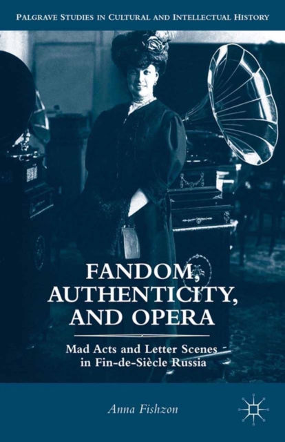 Fandom, Authenticity, and Opera : Mad Acts and Letter Scenes in Fin-de-Siecle Russia, PDF eBook