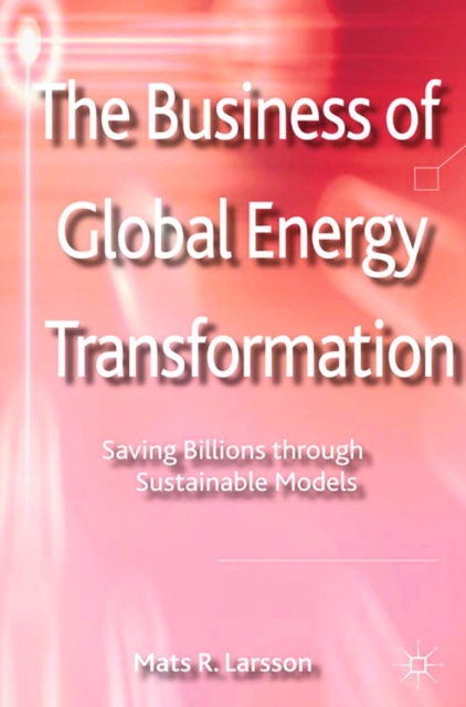 The Business of Global Energy Transformation : Saving Billions through Sustainable Models, PDF eBook