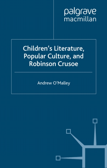 Children's Literature, Popular Culture, and Robinson Crusoe, PDF eBook