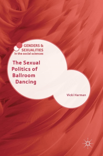 The Sexual Politics of Ballroom Dancing, Hardback Book