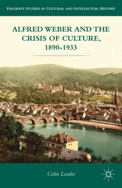 Alfred Weber and the Crisis of Culture, 1890-1933, PDF eBook