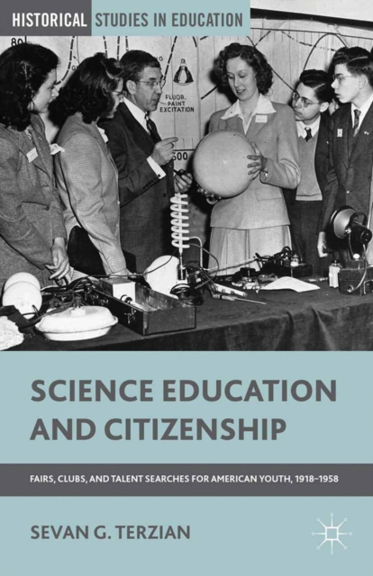 Science Education and Citizenship : Fairs, Clubs, and Talent Searches for American Youth, 1918-1958, PDF eBook