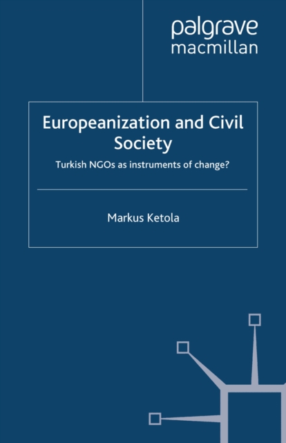 Europeanization and Civil Society : Turkish NGOs as Instruments of Change?, PDF eBook
