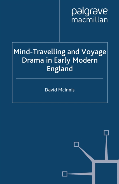 Mind-Travelling and Voyage Drama in Early Modern England, PDF eBook
