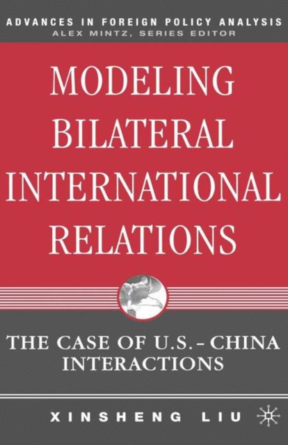 Modeling Bilateral International Relations : The Case of U.S.-China Interactions, PDF eBook