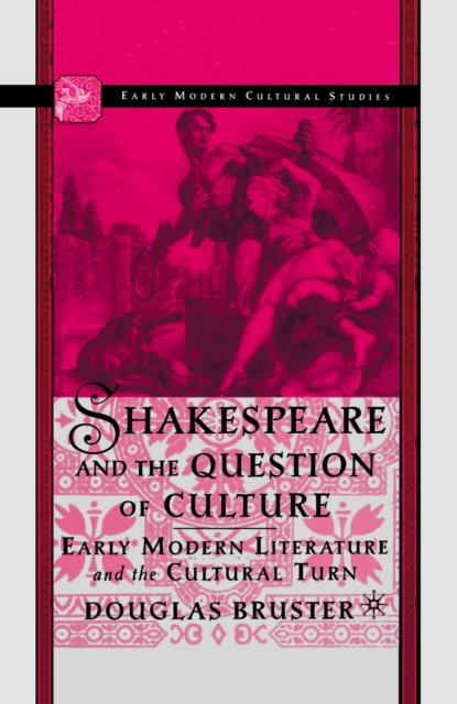 Shakespeare and the Question of Culture : Early Modern Literature and the Cultural Turn, PDF eBook