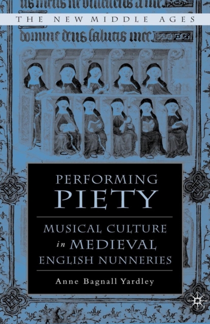 Performing Piety : Musical Culture in Medieval English Nunneries, PDF eBook