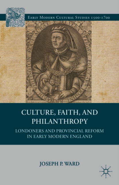 Culture, Faith, and Philanthropy : Londoners and Provincial Reform in Early Modern England, PDF eBook