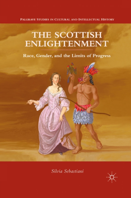The Scottish Enlightenment : Race, Gender, and the Limits of Progress, PDF eBook