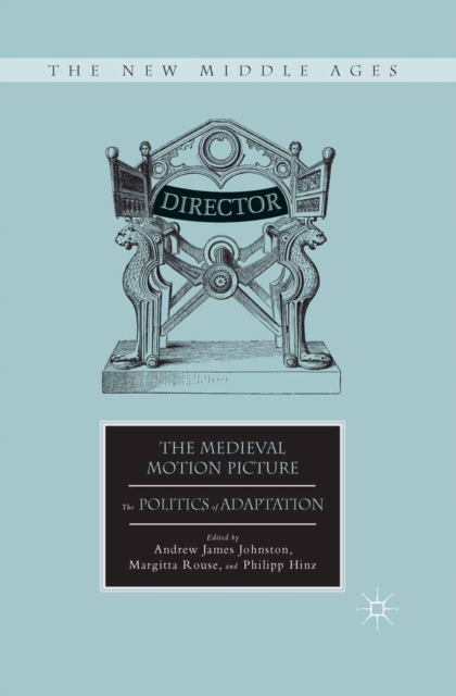 The Medieval Motion Picture : The Politics of Adaptation, PDF eBook