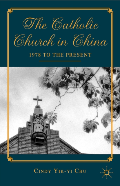 The Catholic Church in China : 1978 to the Present, PDF eBook