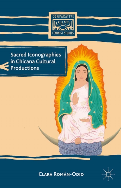 Sacred Iconographies in Chicana Cultural Productions, PDF eBook