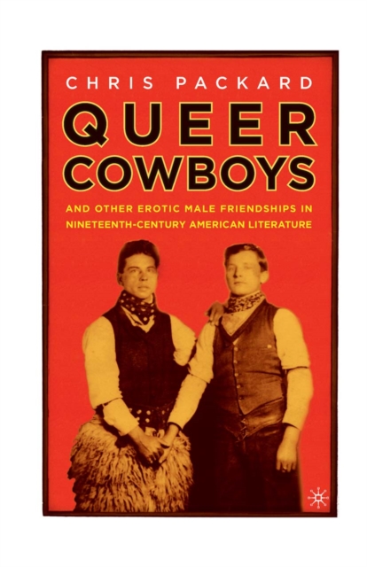 Queer Cowboys : And Other Erotic Male Friendships in Nineteenth-Century American Literature, PDF eBook