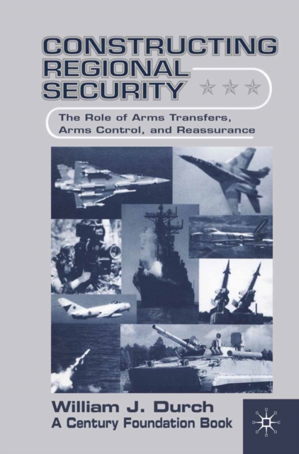 Constructing Regional Security : The Role of Arms Transfers, Arms Control, and Reassurance, PDF eBook