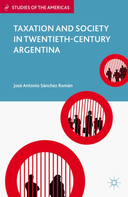 Taxation and Society in Twentieth-Century Argentina, PDF eBook