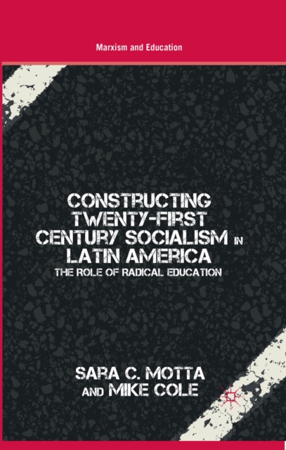Constructing Twenty-First Century Socialism in Latin America : The Role of Radical Education, PDF eBook