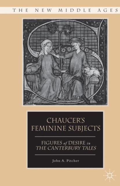 Chaucer's Feminine Subjects : Figures of Desire in The Canterbury Tales, PDF eBook
