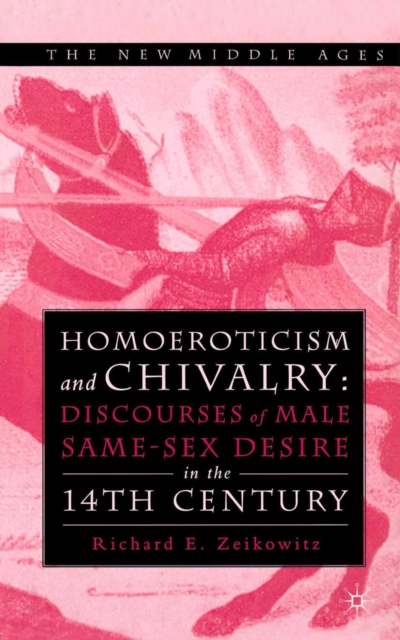 Homoeroticism and Chivalry : Discourses of Male Same-sex Desire in the 14th Century, PDF eBook