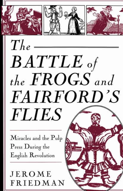 The Battle of the Frogs and Fairford's Flies : Miracles and the Pulp Press During the English Revolution, PDF eBook