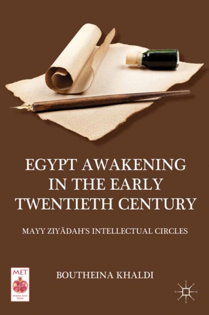 Egypt Awakening in the Early Twentieth Century : Mayy Ziyadah's Intellectual Circles, PDF eBook