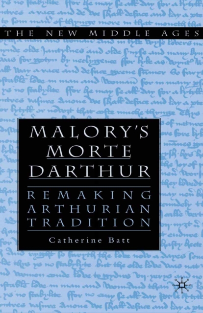Malory's Morte D'Arthur : Remaking Arthurian Tradition, PDF eBook