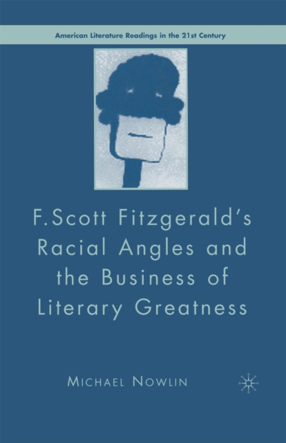F.Scott Fitzgerald'S Racial Angles and the Business of Literary Greatness, PDF eBook