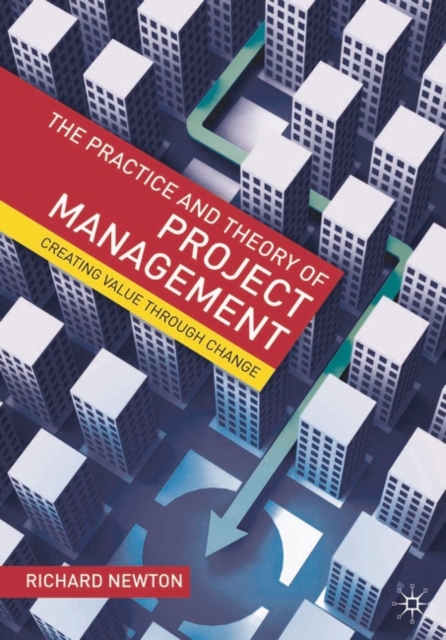 The Practice and Theory of Project Management : Creating Value through Change, PDF eBook