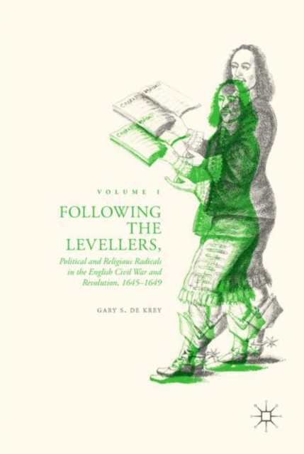 Following the Levellers, Volume One : Political and Religious Radicals in the English Civil War and Revolution, 1645-1649, EPUB eBook