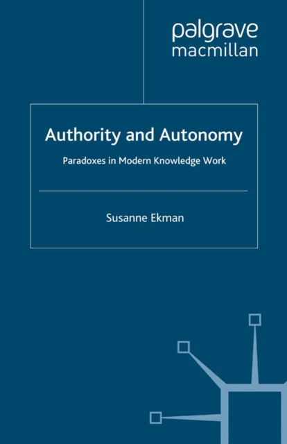 Authority and Autonomy : Paradoxes in Modern Knowledge Work, PDF eBook